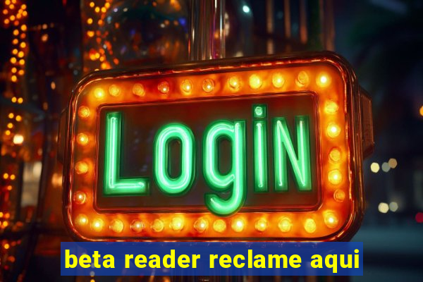 beta reader reclame aqui